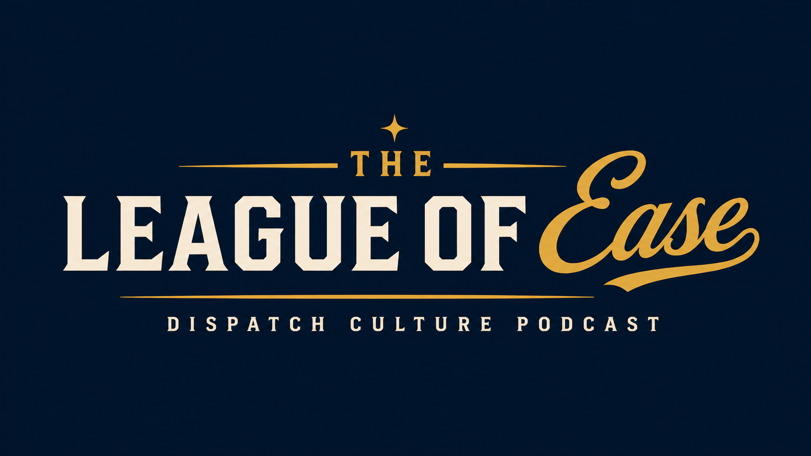 The League of Ease — Dispatch Culture Podcast